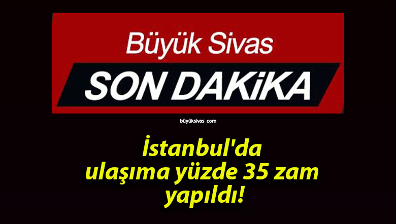 İstanbul’da ulaşıma yüzde 35 zam yapıldı!