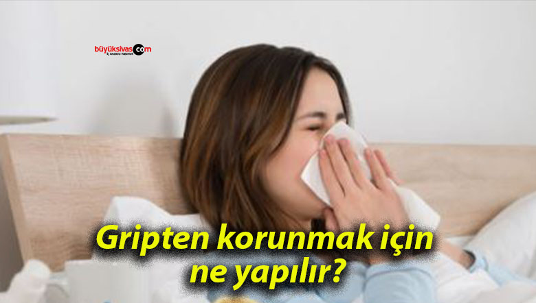 Gripten korunmak için ne yapılır?