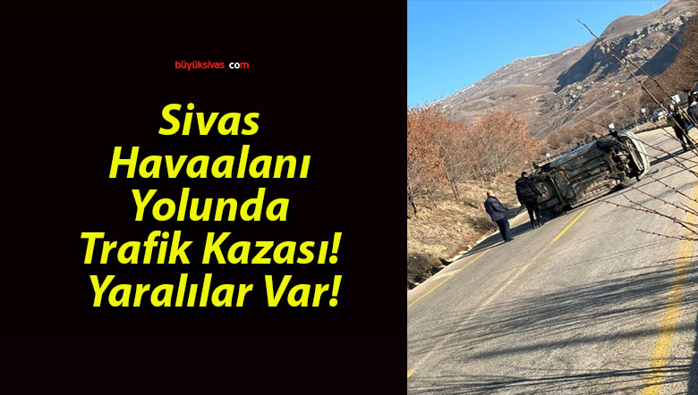 Sivas Havaalanı Yolunda Trafik Kazası! Yaralılar Var!