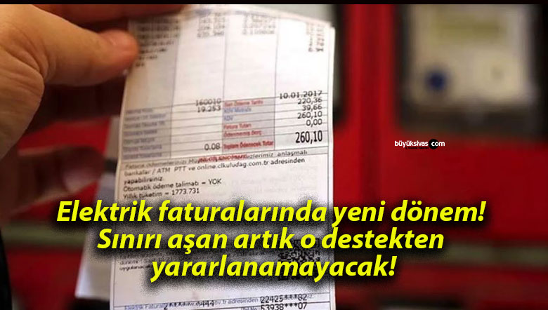 Elektrik faturalarında yeni dönem! Sınırı aşan artık o destekten yararlanamayacak!