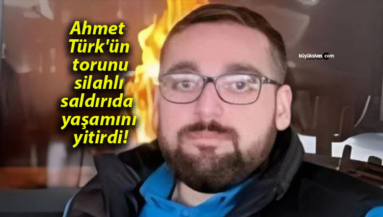 Ahmet Türk’ün torunu silahlı saldırıda yaşamını yitirdi!
