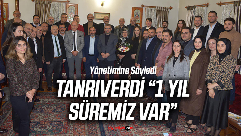 AK Parti Sivas İl Başkanı Yusuf Tanrıverdi “1 Yıl Süremiz Var…”