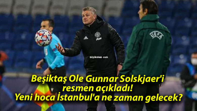 Beşiktaş Ole Gunnar Solskjaer’i resmen açıkladı! Yeni hoca İstanbul’a ne zaman gelecek?