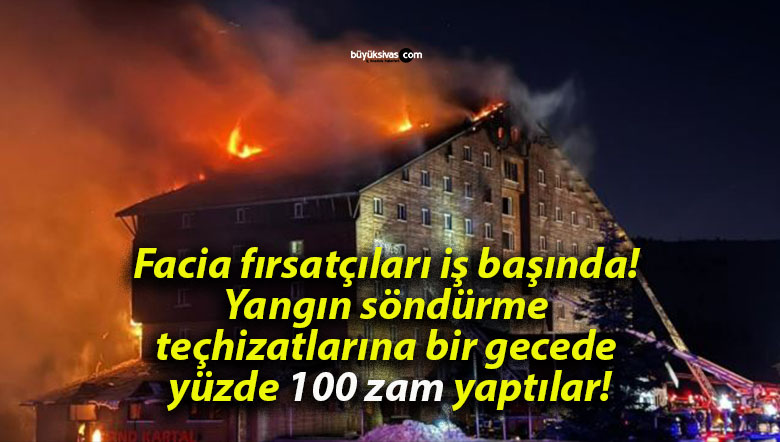 Facia fırsatçıları iş başında! Yangın söndürme teçhizatlarına bir gecede yüzde 100 zam yaptılar!