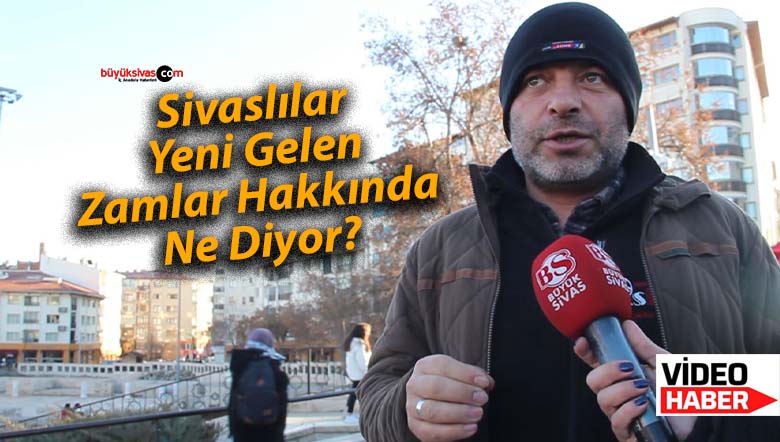 Sivaslılar Yeni Gelen Zamlar Hakkında Ne Diyor?