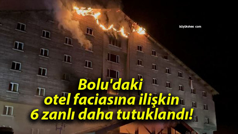Bolu’daki otel faciasına ilişkin 6 zanlı daha tutuklandı!