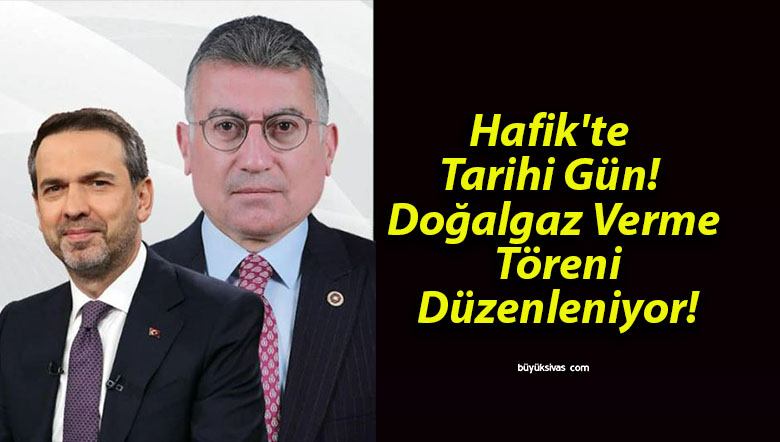 Hafik’te Tarihi Gün! Doğalgaz Verme Töreni Düzenleniyor!