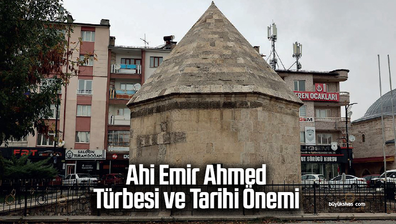 Sivas Ahi Emir Ahmed Türbesi ve Tarihi Önemi