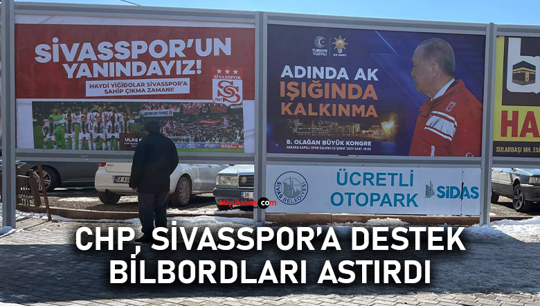 CHP, Sivasspor’a Desteği Bilbordlara Reklam Asarak Verdi
