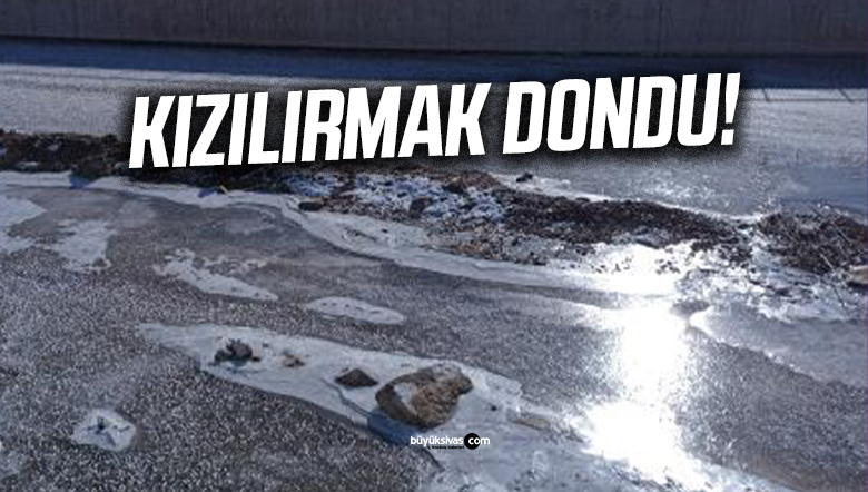 Sivas’ta Hissedilen Sıcaklık -25°C’ye Ulaştı, Kızılırmak Dondu