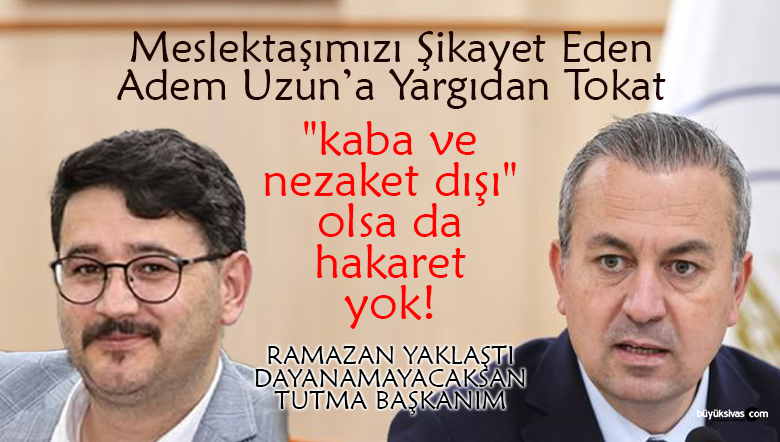 Meslektaşımızı Şikayet Eden Adem Uzun’a Yargıdan Tokat