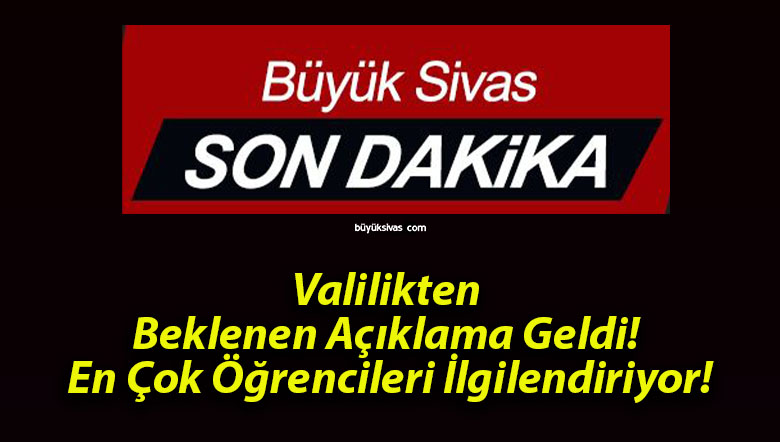 Valilikten Beklenen Açıklama Geldi! En Çok Öğrencileri İlgilendiriyor!