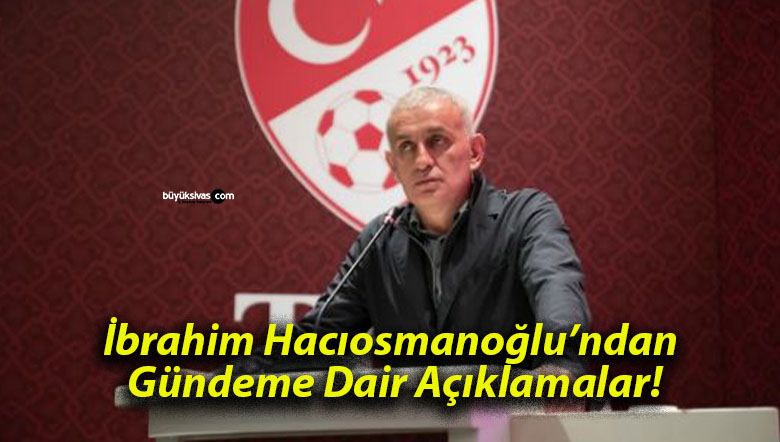 İbrahim Hacıosmanoğlu’ndan Gündeme Dair Açıklamalar!