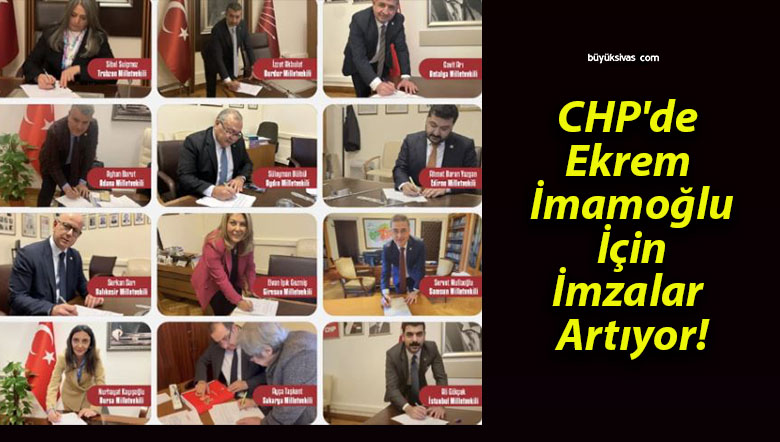 CHP’de Ekrem İmamoğlu İçin İmzalar Artıyor!
