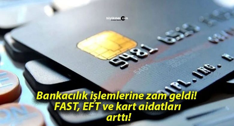 Bankacılık işlemlerine zam geldi! FAST, EFT ve kart aidatları arttı!
