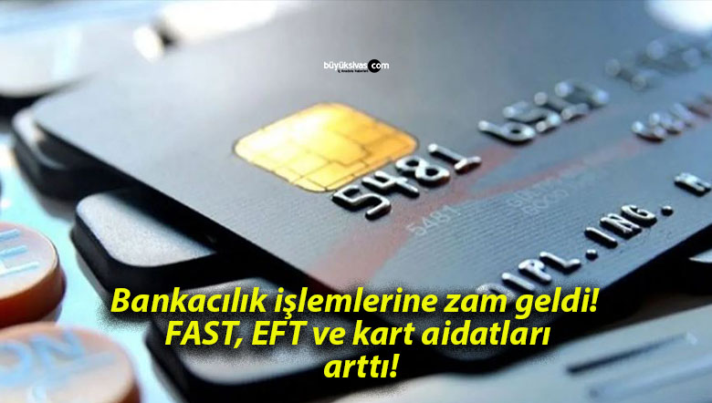 Bankacılık işlemlerine zam geldi! FAST, EFT ve kart aidatları arttı!