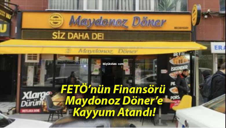 FETÖ’nün Finansörü Maydonoz Döner’e Kayyum Atandı!