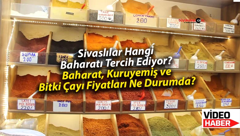 Sivaslılar Hangi Baharatı Tercih Ediyor? Baharat, Kuruyemiş ve Bitki Çayı Fiyatları Ne Durumda?