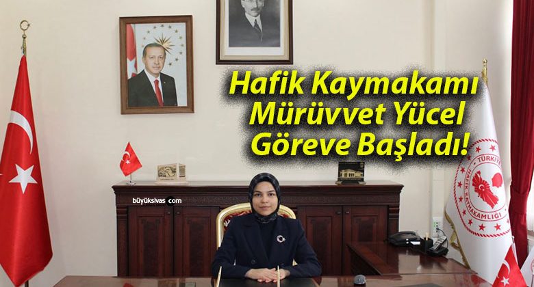Hafik Kaymakamı Mürüvvet Yücel Göreve Başladı!