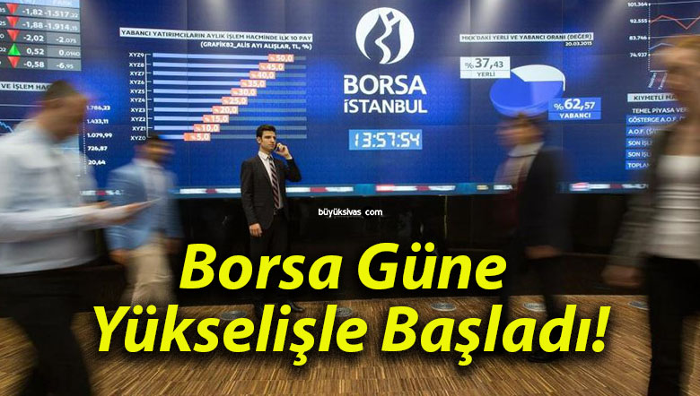 Borsa Güne Yükselişle Başladı!