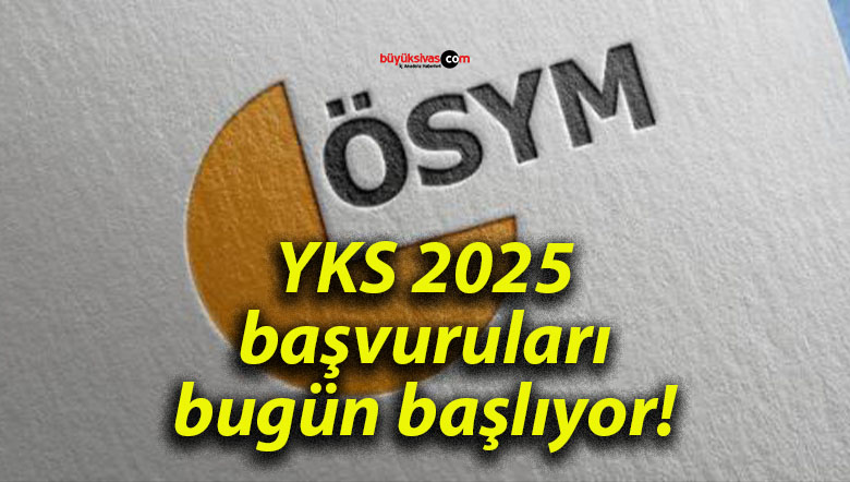 YKS 2025 başvuruları bugün başlıyor!