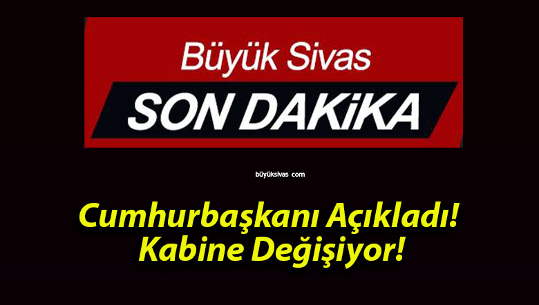 Cumhurbaşkanı Açıkladı! Kabine Değişiyor!