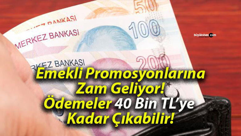 Emekli Promosyonlarına Zam Geliyor! Ödemeler 40 Bin TL’ye Kadar Çıkabilir!