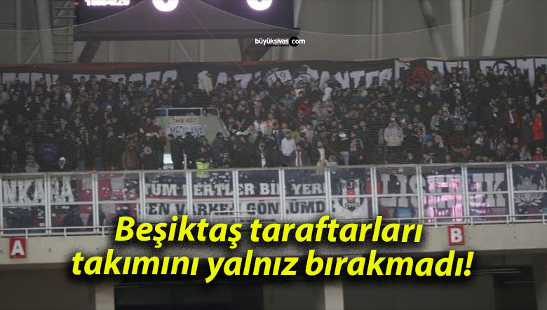 Beşiktaş taraftarları takımını yalnız bırakmadı!