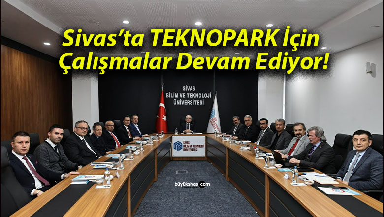 Sivas’ta TEKNOPARK İçin Çalışmalar Devam Ediyor!