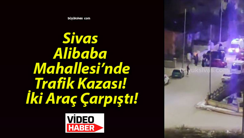 Sivas Alibaba Mahallesi’nde Trafik Kazası! İki Araç Çarpıştı!