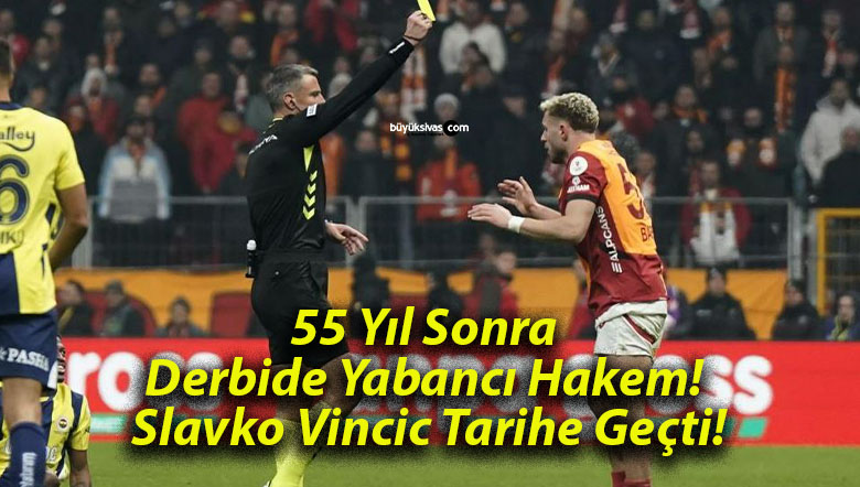 55 Yıl Sonra Derbide Yabancı Hakem! Slavko Vincic Tarihe Geçti!