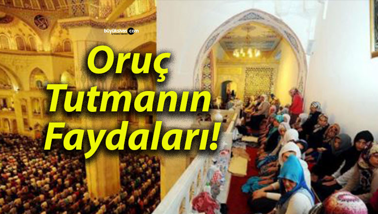 Oruç Tutmanın Faydaları!