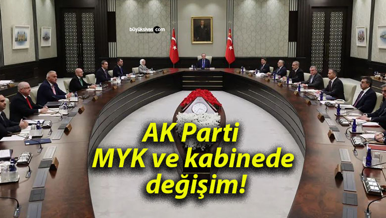 AK Parti MYK ve kabinede değişim!