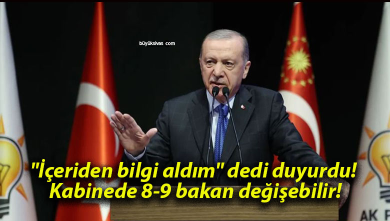“İçeriden bilgi aldım” dedi duyurdu! Kabinede 8-9 bakan değişebilir!