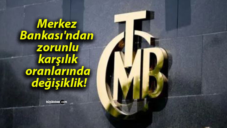 Merkez Bankası’ndan zorunlu karşılık oranlarında değişiklik!