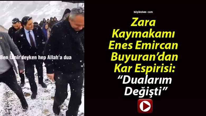 Zara Kaymakamı Enes Emircan Buyuran’dan Kar Espirisi: “Dualarım Değişti”