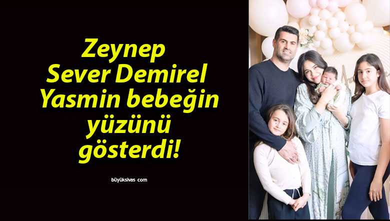 Zeynep Sever Demirel Yasmin bebeğin yüzünü gösterdi!