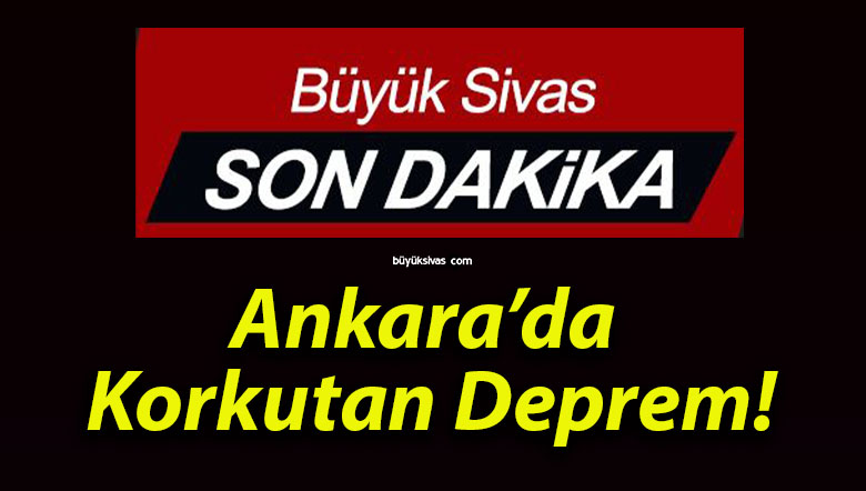 Ankara’da Korkutan Deprem!