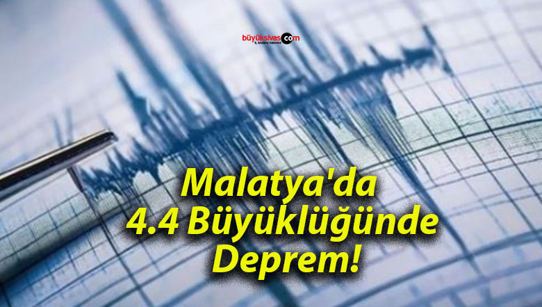 Malatya’da 4.4 Büyüklüğünde Deprem!