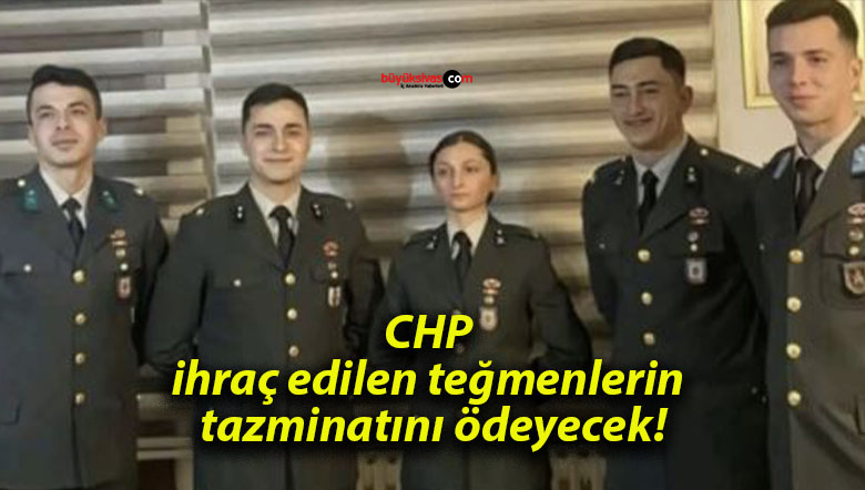 CHP ihraç edilen teğmenlerin tazminatını ödeyecek!