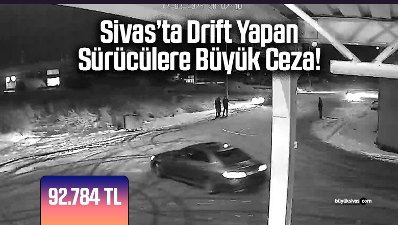 Sivas’ta Drift Yapan Sürücülere Büyük Ceza!