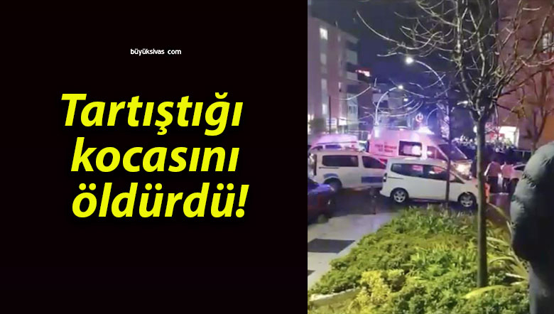 Tartıştığı kocasını öldürdü!