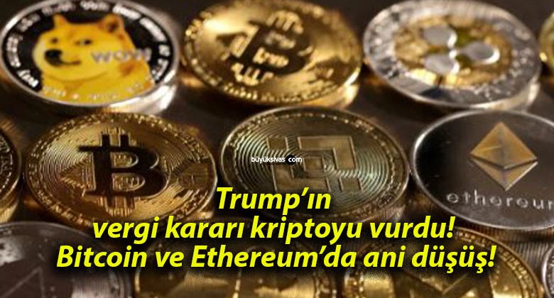 Trump’ın vergi kararı kriptoyu vurdu! Bitcoin ve Ethereum’da ani düşüş!