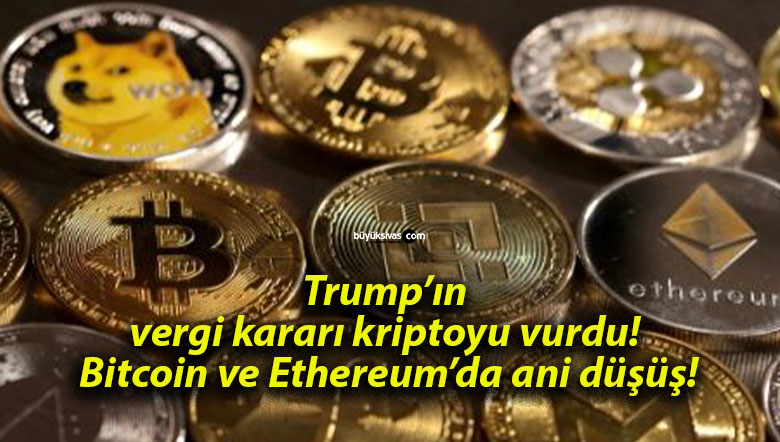 Trump’ın vergi kararı kriptoyu vurdu! Bitcoin ve Ethereum’da ani düşüş!
