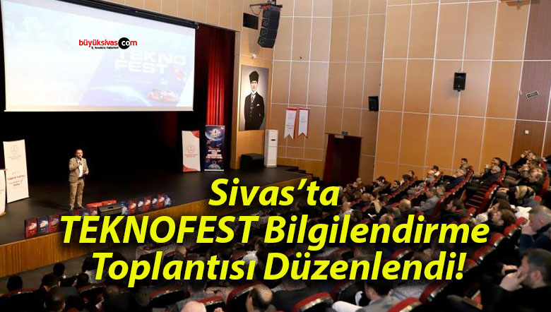 Sivas’ta TEKNOFEST Bilgilendirme Toplantısı Düzenlendi!