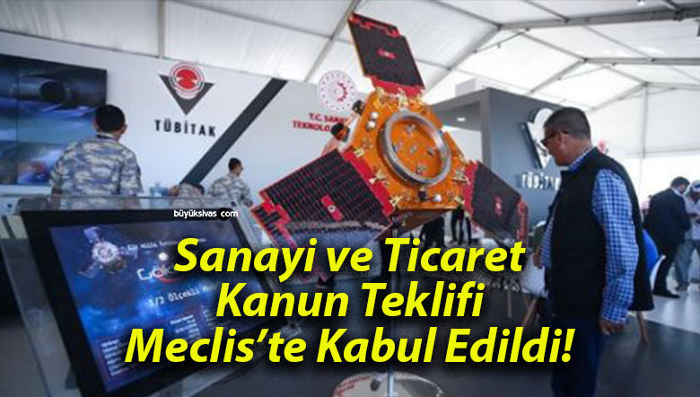 Sanayi ve Ticaret Kanun Teklifi Meclis’te Kabul Edildi!