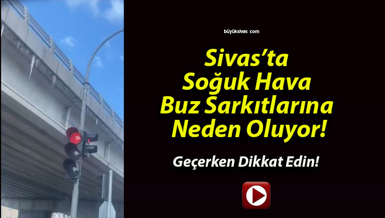 Sivas’ta Soğuk Hava Buz Sarkıtlarına Neden Oluyor!