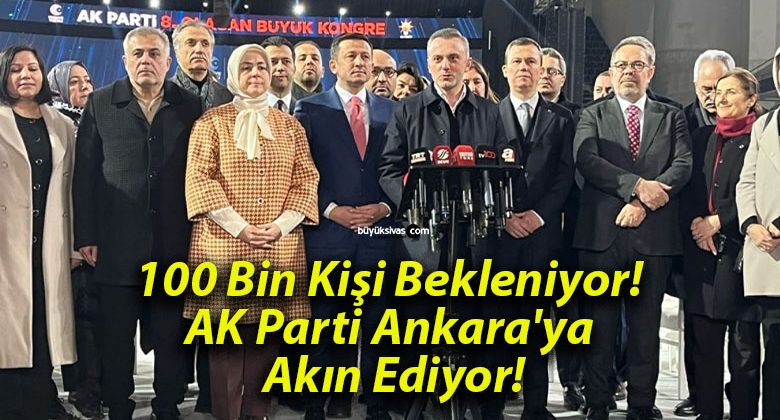 100 Bin Kişi Bekleniyor! AK Parti Ankara’ya Akın Ediyor!