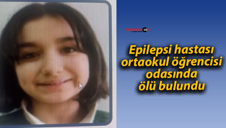 Epilepsi hastası ortaokul öğrencisi odasında ölü bulundu