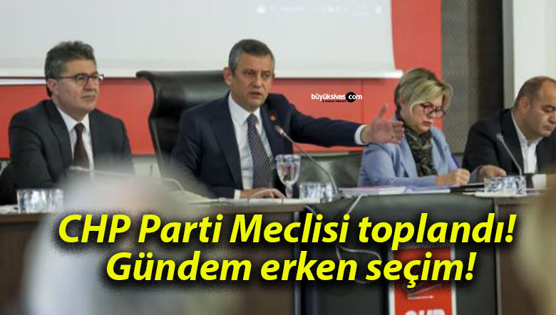 CHP Parti Meclisi toplandı! Gündem erken seçim!